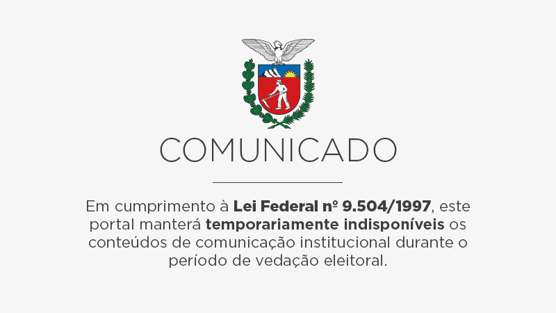 Em cumprimento à Lei Federal nº 9.504/1997, este portal manterá temporariamente indisponíveis os conteúdos de comunicação institucional durante o período de vedação eleitoral.